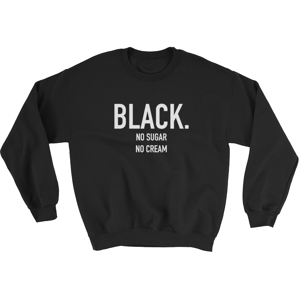 Black. No Sugar No Cream ® Unisex Crewneck Sweatshirt