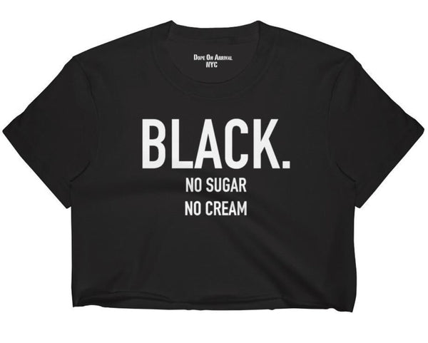 Black. No Sugar No Cream ® Crop Tee
