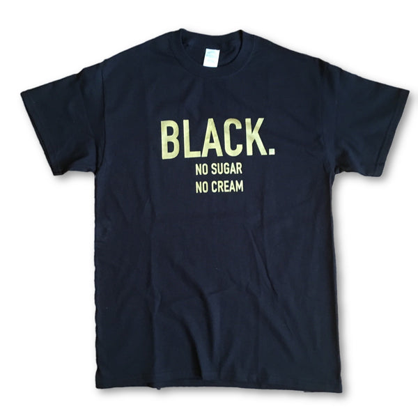 Black No Sugar No Cream® Unisex T-Shirt